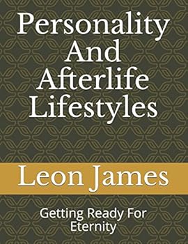 Paperback Personality And Afterlife Lifestyles: Getting Ready For Eternity (Theistic Psychology - Expanding The Narrative Series A Modern Synthesis Of The Ideas of Jung And Swedenborg) Book