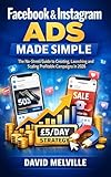 facebook instagram ads api  Facebook & Instagram Ads Made Simple: The No-Stress Guide to Creating, Launching and Scaling Profitable Campaigns in 2026 (English Edition)