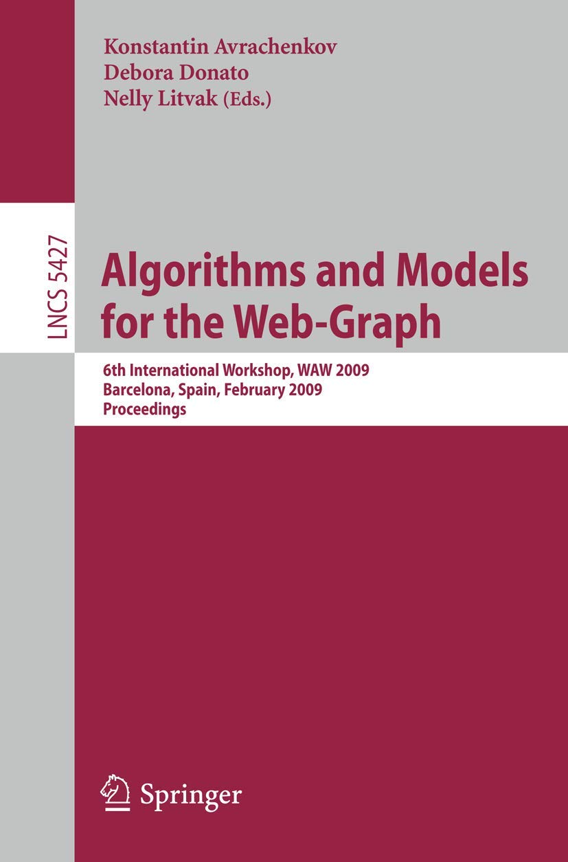Algorithms and Models for the Web-Graph: 6th International Workshop, WAW 2009 Barcelona, Spain, February 12-13, 2009, Proceedings (Lecture Notes in Computer Science, 5427)