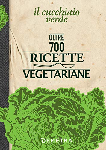 Télécharger Il Cucchiaio Verde: La bibbia della cucina vegetariana (Italian Edition) PDF