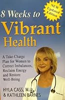 8 Weeks to Vibrant Health: A Take-charge Plan for Women to Correct Imbalances, Reclaim Energy and Restore Well-being 1927017009 Book Cover