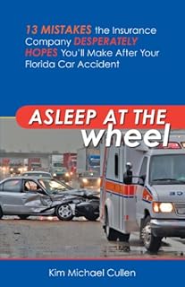 Asleep at the Wheel: 13 Mistakes the Insurance Company Desperately Hopes You’ll Make After Your Florida Car Accident