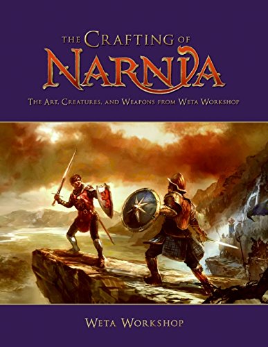 The Crafting of Narnia: The Art, Creatures, and Weapons from Weta Workshop The Crafting of Narnia: The Art, Creatures, and Weapons from Weta Workshop