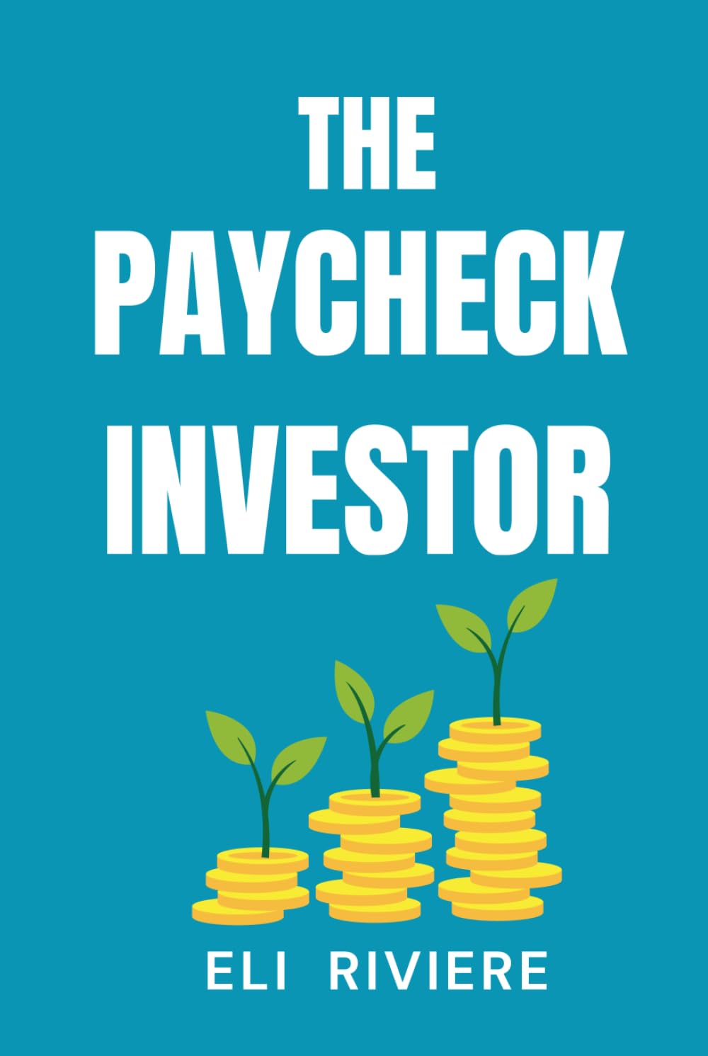 The Paycheck Investor: Grow Wealth One Paycheck at a Time Even If You’re Starting from Zero