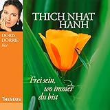 Frei sein, wo immer du bist - Thich Nhat Hanh