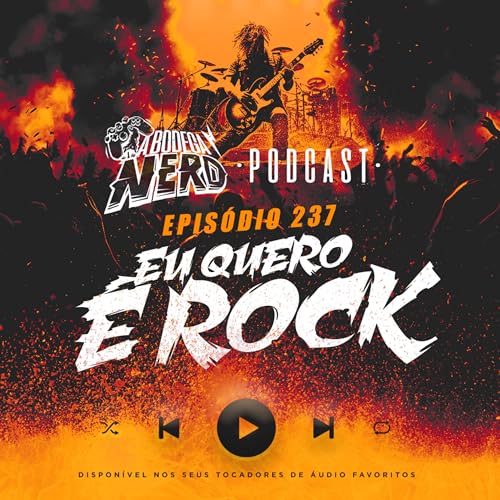 A Bodega Nerd - Ep. 237 - Especial: Eu quero &eacute; Rock!
