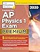 Cracking the AP Physics 1 Exam 2020, Premium Edition: 5 Practice Tests + Complete Content Review (College Test Preparation)