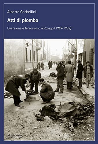 Atti di piombo. Eversione e terrorismo a Rovigo (1969-1982