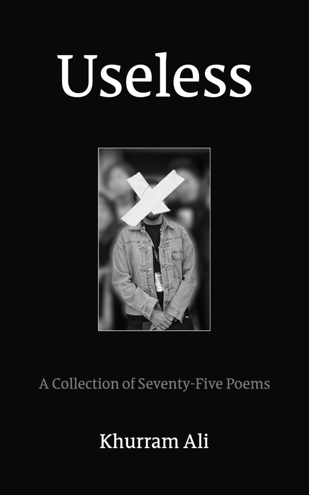 Useless: A Collection of Seventy-Five Poems