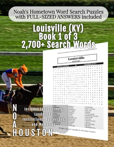 Noah's Hometown Word Search Puzzles with FULL-SIZED ANSWERS included LOUISVILLE (KY), BOOK 1 OF 3: Includes Local Streets, Landmarks, Institutions, ... (Kentucky - City Puzzles - Alphabetical)