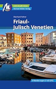 Friaul-Julisch Venetien Reiseführer Michael Müller Verlag: Individuell reisen mit vielen praktischen Tipps (MM-Reiseführer)