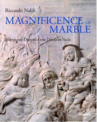 Télécharger Magnificence of Marble – Bartolomé Ordóñez and Diego de Silóe Francais PDF