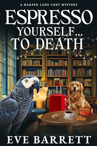 Espresso Yourself...To Death (A Harper Lane Cozy Mystery Book 2)