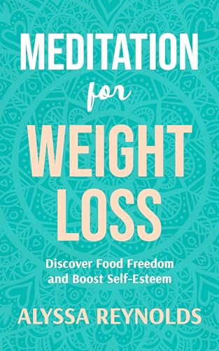 Meditation for Weight Loss: Discover Food Freedom and Boost Self-Esteem