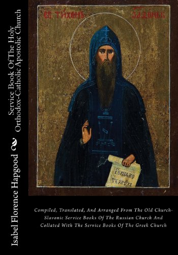 Service Book Of The Holy Orthodox-Catholic Apostolic Church: Compiled, Translated, And Arranged From The Old Church-Slavonic Service Books Of The ... With The Service Books Of The Greek Church