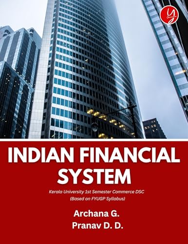 Indian Financial System: As Per Kerala University FYUGP 1st Semester Syllabus (FYUGP E Books for Kerala University 1st Semester B. Com. students)
