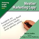 Meatier Marketing Copy: Insights on Copywriting That Generates Leads and Sparks Sales