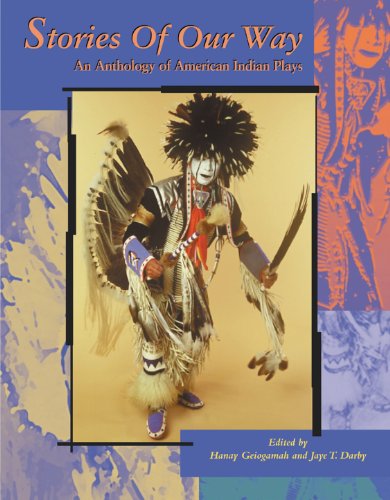 Stories of Our Way: An Anthology of American Indian Plays Stories of Our Way: An Anthology of American Indian Plays