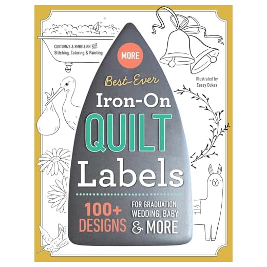 Best-Ever Iron-On Quilt Labels: 100+ Designs to Customize & Embellish with Stitching, Coloring & Painting