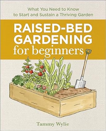 Raised-Bed Gardening for Beginners: Your Guide to Growing Sustainability and Self-Sufficiency Paperback – July 9, 2019