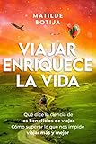  Viajar enriquece la vida: Qué dice la ciencia de los beneficios de viajar. Cómo superar lo que nos impide viajar más y mejor