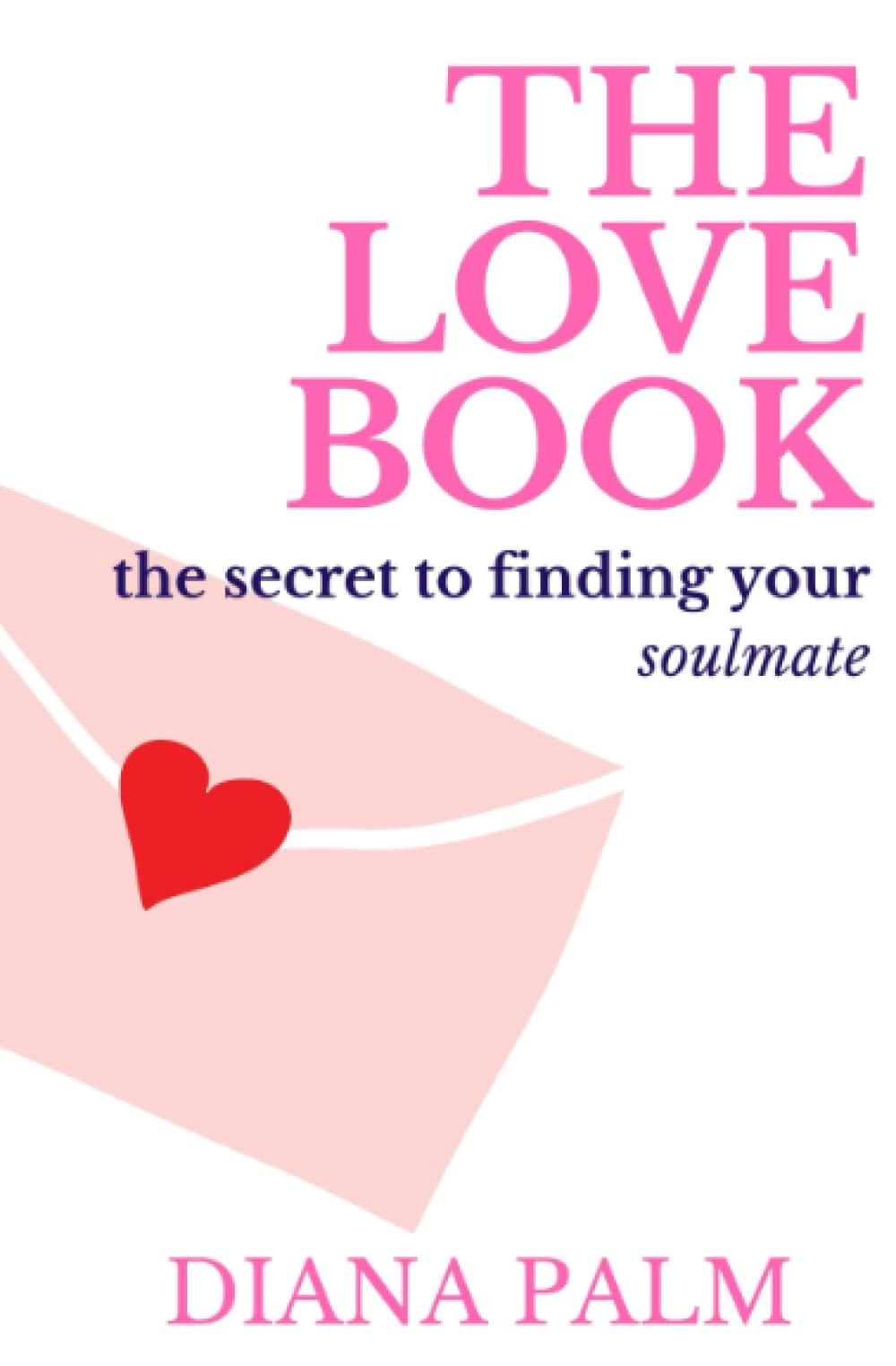 The Love Book: The Secret to Finding Your Soulmate