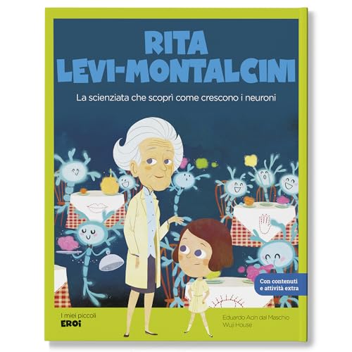 Rita Levi-Montalcini. La scienziata che scoprì come crescono i neuroni / Libro per bambini con contenuti e attività extra.