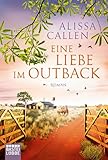 Eine Liebe im Outback: Roman - Alissa Callen Übersetzer: Irene Anders 