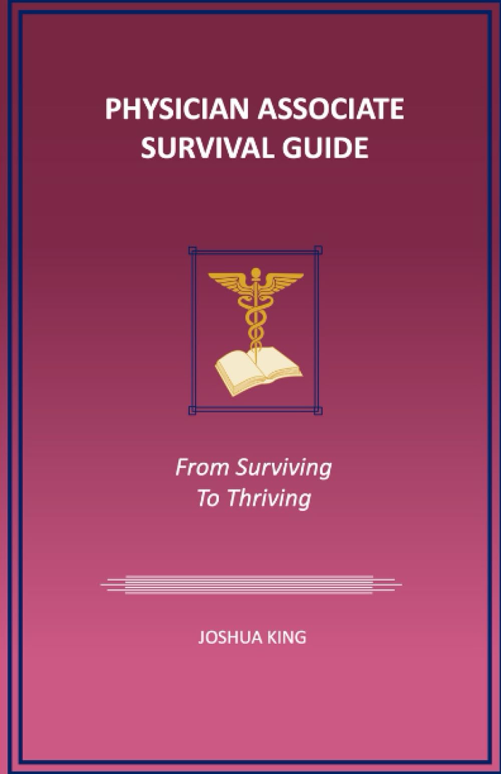 Physician Associate Survival Guide:: From Surviving To Thriving
