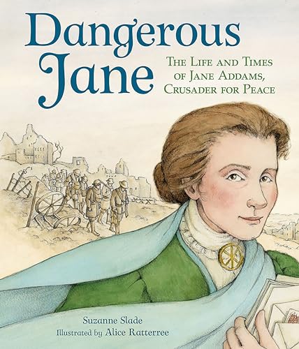 Dangerous Jane: ?The Life And Times Of Jane Addams, Crusader For Peace