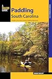 Paddling South Carolina: A Guide to the State's Greatest Paddling Adventures (Paddling Series)