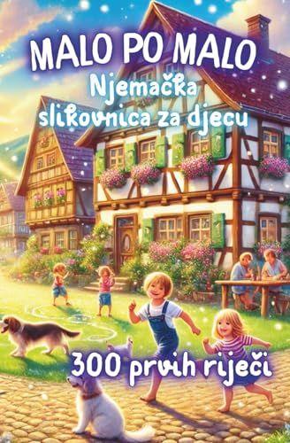 Malo po malo - mojih prvih 300 njema?kih rije?i: Moja sarena slikovnica za u?enje njema?kog jezika