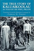 The True Story of Kaluaikoolau: As Told by His Wife, Piilani 0960754296 Book Cover