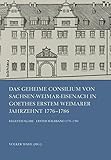  Das Geheime Consilium von Sachsen-Weimar-Eisenach in Goethes erstem Weimarer Jahrzehnt 1776-1786: Regestausgabe. Erster Halbband 1776-1780. Zweiter Halbband 1781-1786