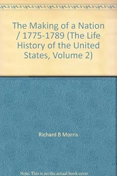 The Making of a Nation / 1775-1789 (The Life History of the United States, Volume 2)