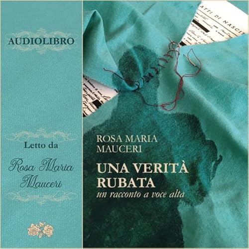 Una verit&agrave; rubata: un racconto a voce alta [A Stolen Truth: A Tale Out Loud] Audiolivro Por Rosa Maria Mauceri capa