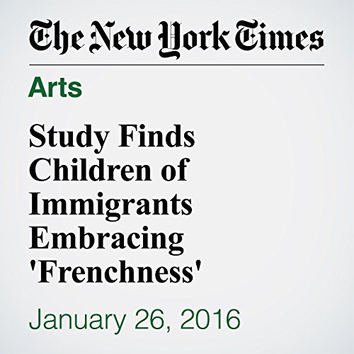 Study Finds Children of Immigrants Embracing 'Frenchness' cover art