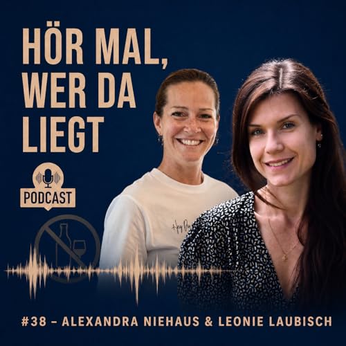 #38 - Alexandra & Leonie - "Ich dachte, ich kann es kontrollieren" - Realtalk Alkohol