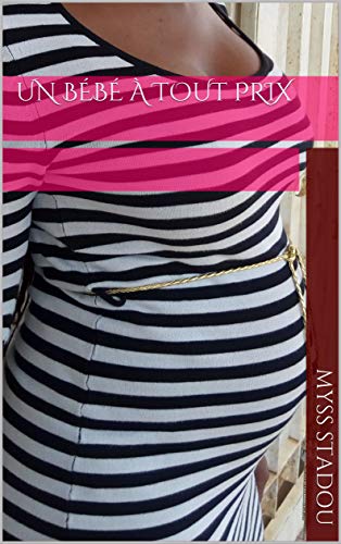 Un Bebe A Tout Prix French Edition Kindle Edition By Stadou Myss Literature Fiction Kindle Ebooks Amazon Com