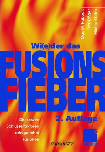 Wi(e)der das Fusionsfieber: Die sieben Schluesselfaktoren erfolgreicher Fusionen
