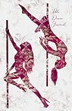 Pole Dance Journal: Pole Dancing Planner, Notebook, Fitness and Training Diary For Dancers