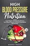  High Blood Pressure Nutrition: Reduce Your Blood Pressure Without Prescription Medication (English Edition)