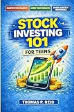 Stock Investing 101 for Teens: Understand The Market, Build Wealth, and Avoid Costly Beginner Mistakes