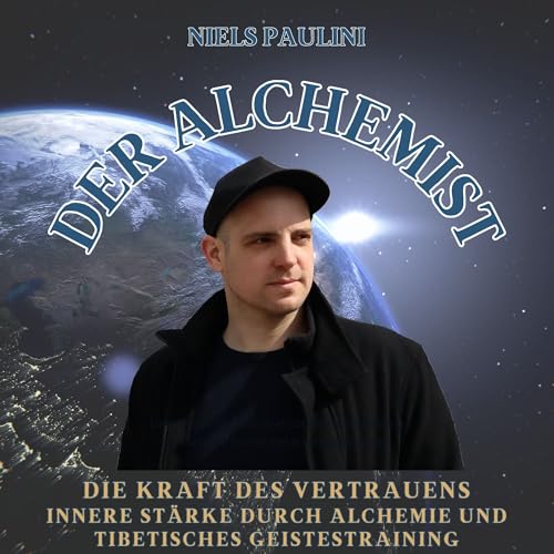 Die Kraft des Vertrauens: Innere St&auml;rke durch Alchemie und tibetisches Geistestraining