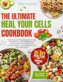 THE ULTIMATE HEAL YOUR CELLS COOKBOOK: Fast Delicious Recipes with a 30-Day Meal Plan for Anti-Inflammatory Eating, Cellular Wellness, and Healthy Aging Guided by Dr. Josh Axe's Principles