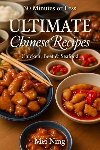 30 Minutes or Less: Ultimate Chinese Recipes - Chicken, Beef, and Seafood