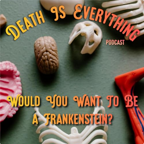 Would You Want To Be a Frankenstein?