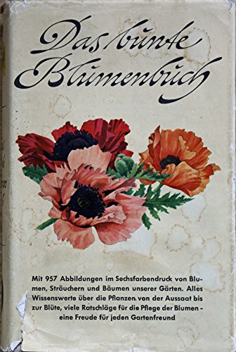 Das bunte Blumenbuch : Blumen, Sträucher und Bäume unserer Gärten.