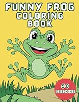 Funny frog coloring book: kids age 4-8, simple with bold and easy design B0DCTVMCV8 Book Cover