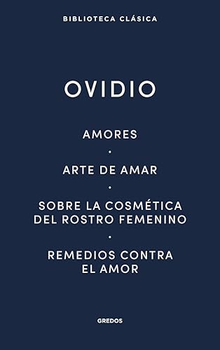 Amores. Arte de amar. Sobre la cosmética del rostro femeníno. Remedios contra el amor: 029 (Nueva Biblioteca Clásica Gredos)